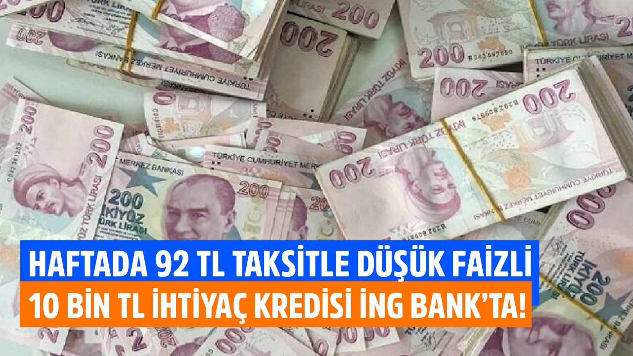 Haftada 92 TL Taksitle Düşük Faizli 10 Bin TL İhtiyaç Kredisi İNG Bank'ta!