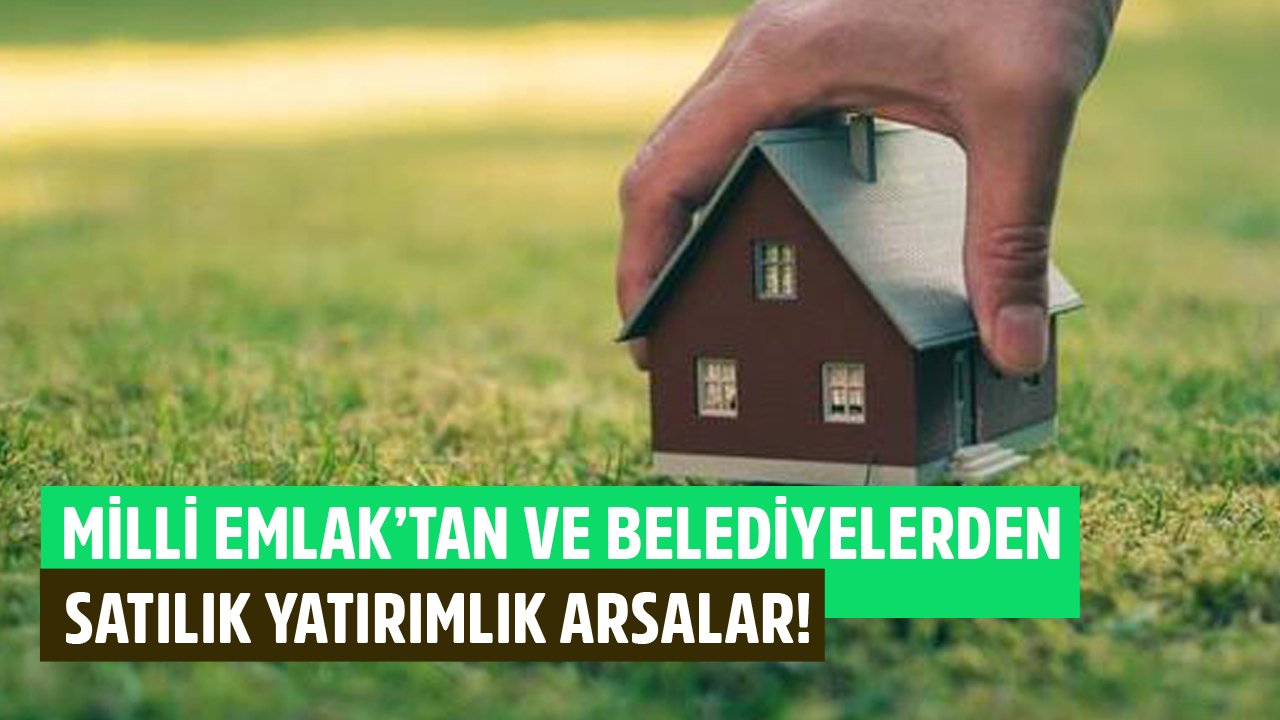 Milli Emlak'tan Ve Belediyelerden Farklı İllerde Satılık Yatırımlık Arsalar!