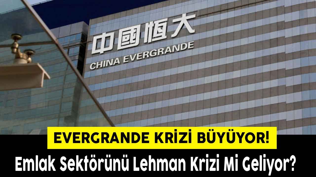 Evergrande Krizi Büyüyor! Emlak Sektörünün Lehman Krizi Mi Olacak?