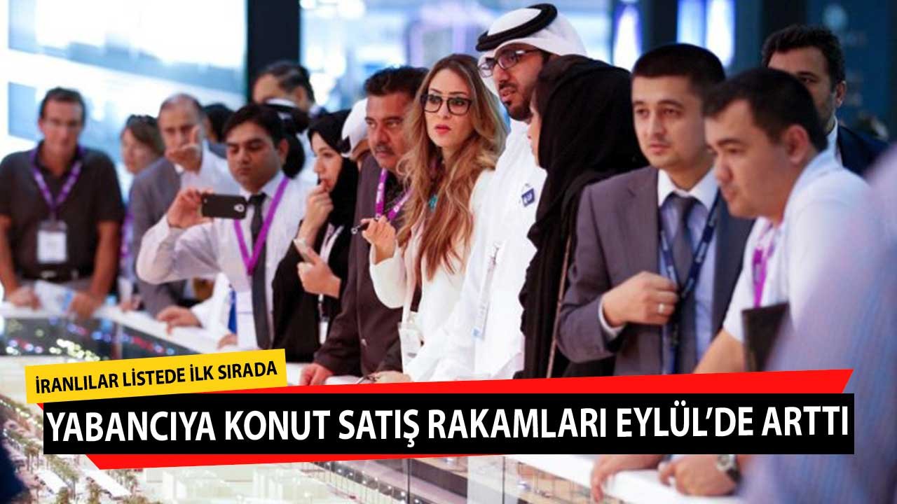 Yabancılara Yapılan Konut Satışları Eylül'de Arttı! İranlılar Listede İlk Sırada