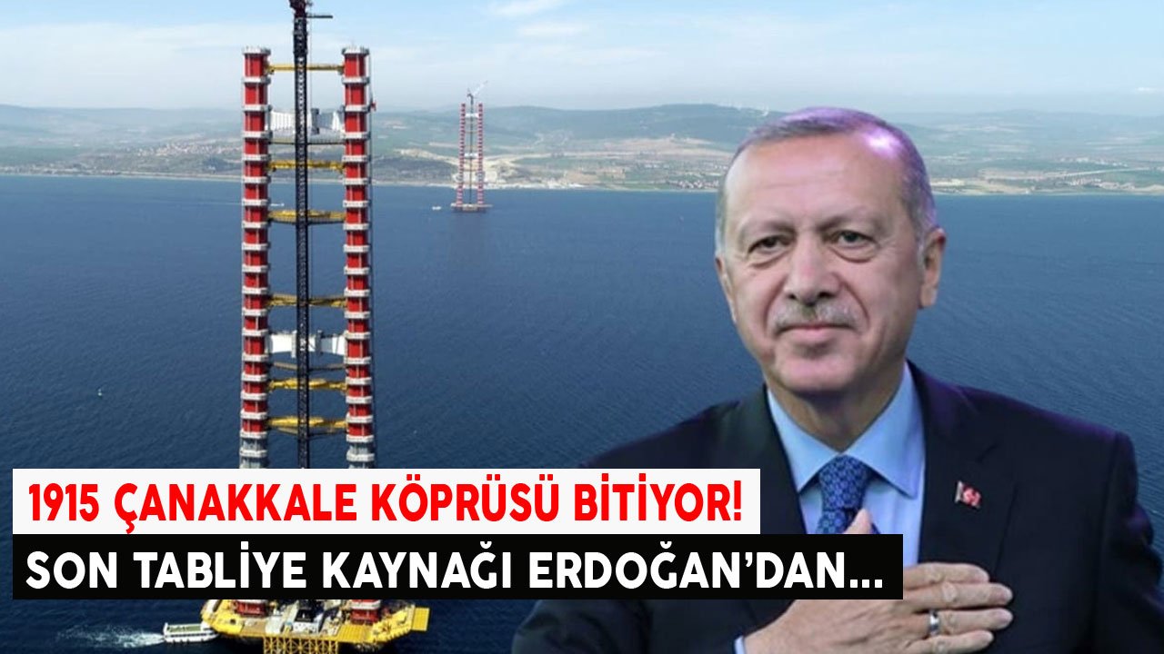 1915 Çanakkale Köprüsü Son Tabliye Montaj Kaynağını Cumhurbaşkanı Erdoğan Yapacak!