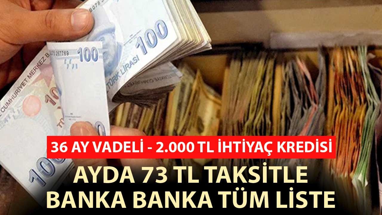 36 Ay Vadeli - 2.000 TL İhtiyaç Kredisi Ayda 73 TL Taksitle Banka Banka Liste