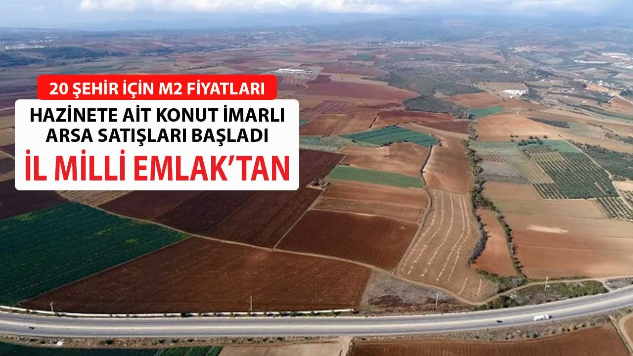 Konut İmarlı Arsa Satışları Başladı! İl Milli Emlak Müdürlüklerinden Satılacak, İl İl m2 Fiyat Tarifesi