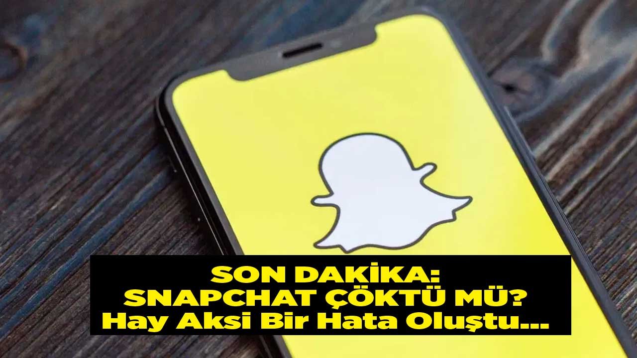 Son Dakika: Snapchat Çöktü Mü, Neden Bozuldu, Çalışmıyor?