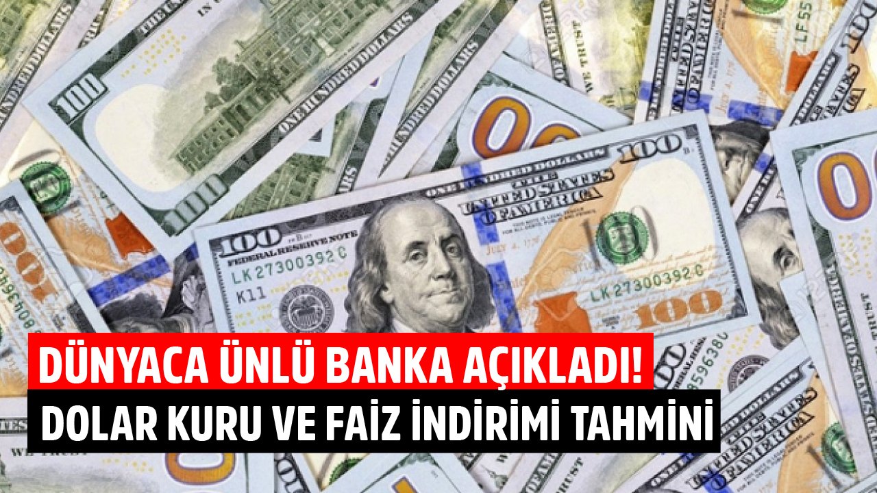 Dünyaca Ünlü Bankadan Dolar Kurunda Çift Hane Tahmini Yapılarak Merkez Bankası Faiz İndirimi Beklentisi Açıklandı!