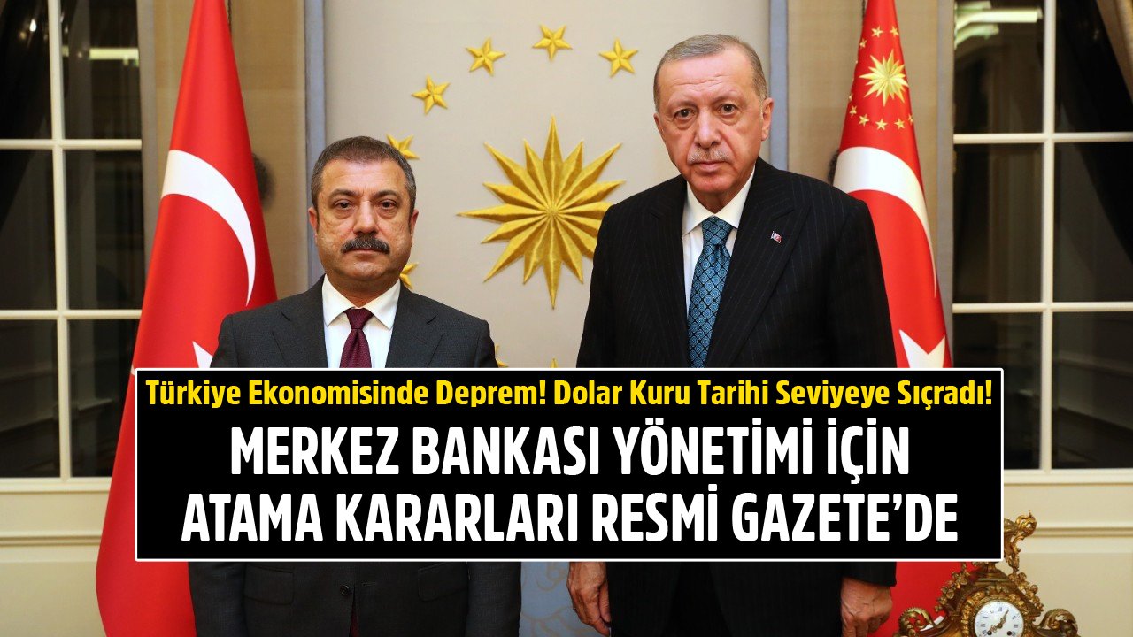 Türkiye Ekonomisinde Deprem, Merkez Bankası Atama Kararları Resmi Gazete'de! Dolar Kuru Tarihi Seviyeye Sıçradı!