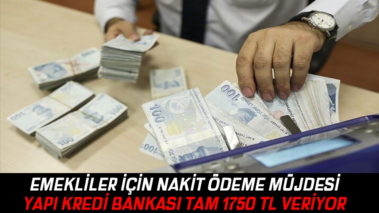 Yapı Kredi Emekliler İçin Nakit Ödeme Müjdesi Verdi ! Emekli Müşterilere 1.750 TL Ödeme İçin Son Günler