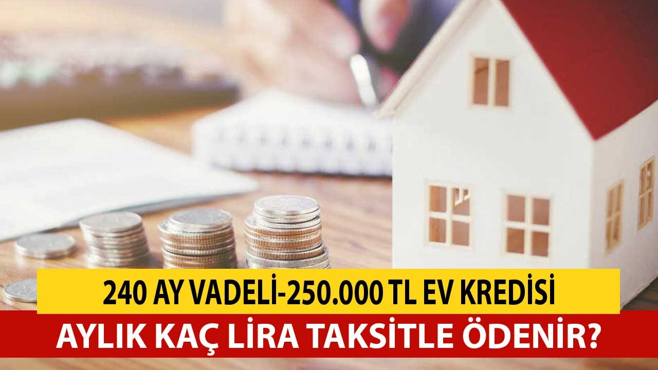240 Ay Vadeli 250.000 TL Ev Kredisi Garanti BBVA'da! Aylık Kaç Lira Taksitle Ödenecek?