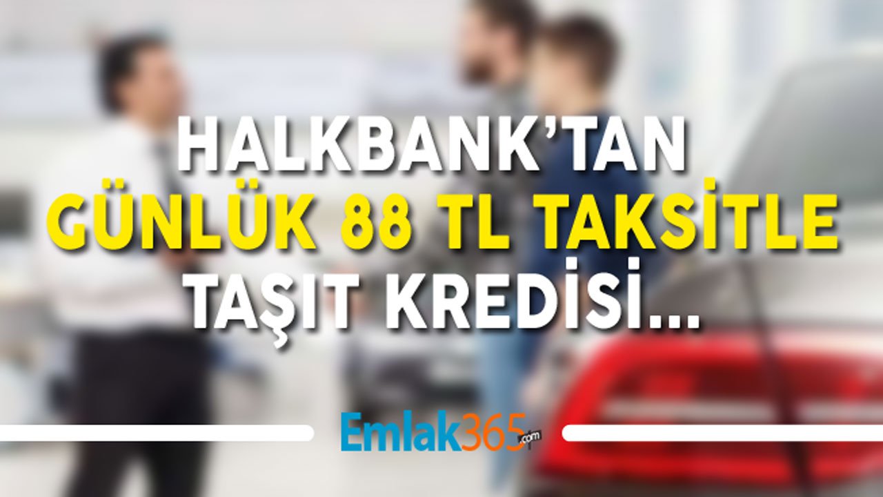 Yoksa Siz Hala Arabanızı Almadınız Mı? Halkbank'tan 88 TL Günlük Ödemeli Taşıt Kredisi Haberi Geldi