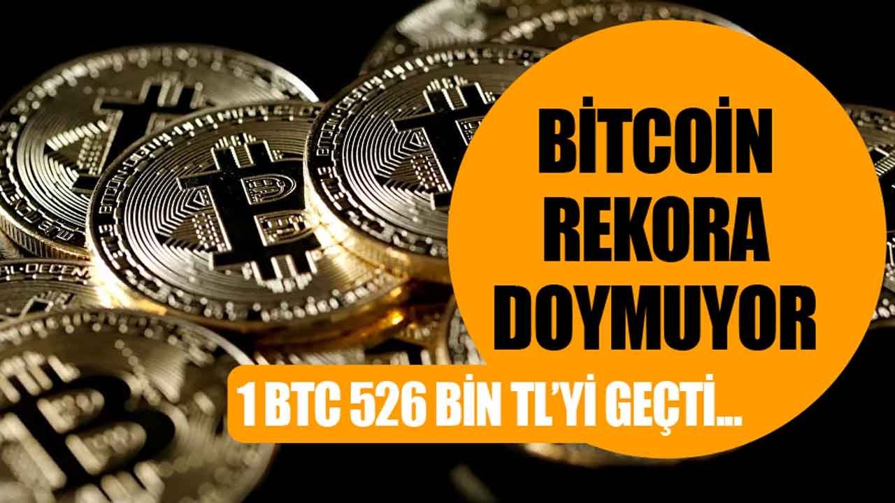 1 Bitcoin 526 Bin Lirayı Aştı! BTC Kaçt Dolar, Ne Kadar?