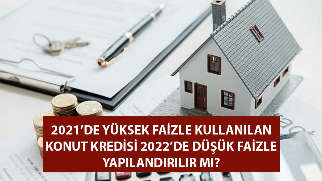 Ekim 2021'de Yüzde 1.37 Faizle Kullanılan Kredi 2022'de 0.99 Faizle Yapılandırılır Mı?