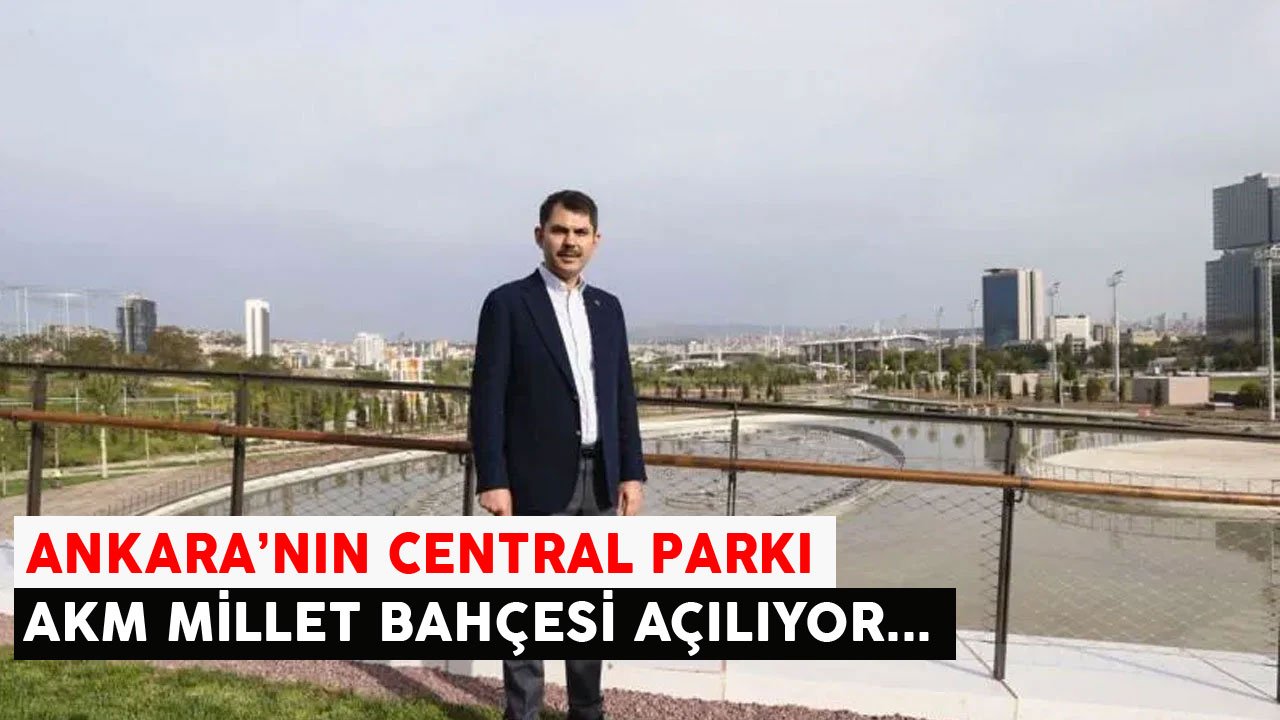 Bakan Kurum Tarihi Verdi: Ankara'nın Central Parkı AKM Millet Bahçesi Açılıyor!