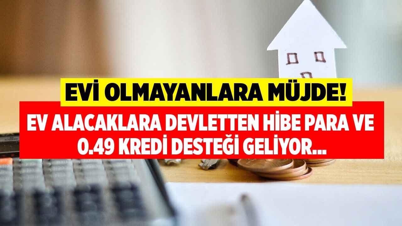 Hiç Evi Olmayanlara Yapı Tasarruf Sandığı Müjdesi! Ev Alana Hibe Para ve 0.49 Konut Kredisi Desteği Geliyor