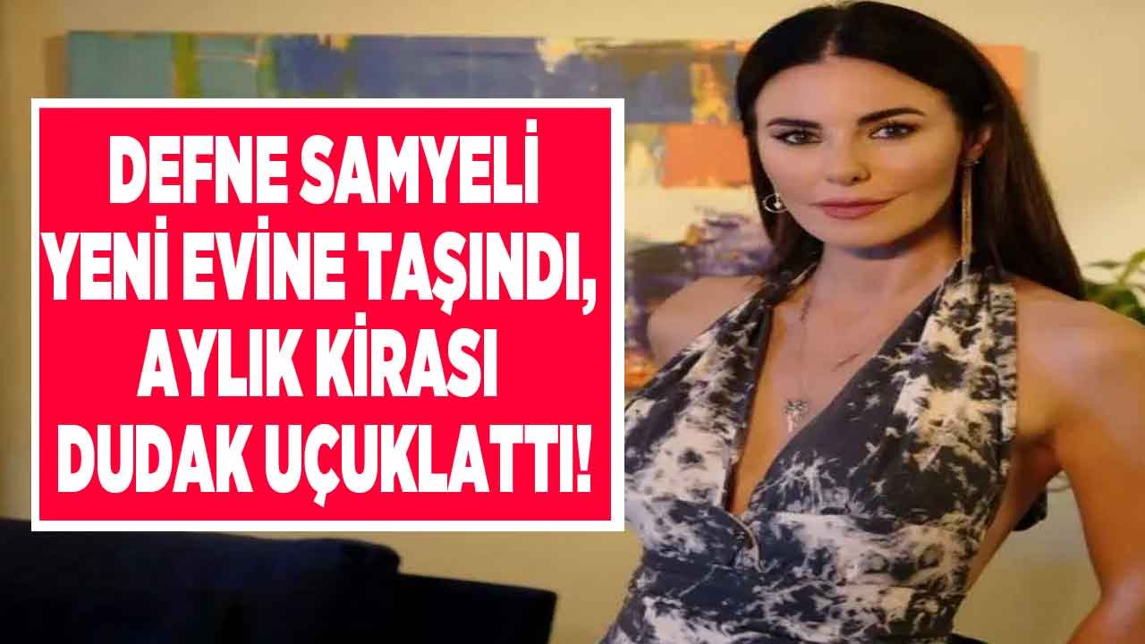 Ev Sahibi İle Mahkemelik Olmuştu! Defne Samyeli 45 Bin Liraya Ev Kiraladı