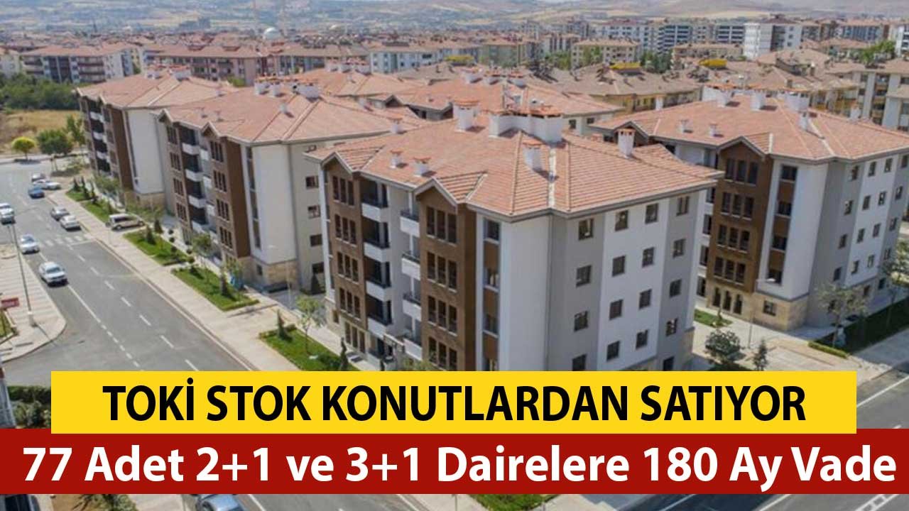 TOKİ Stok Konutlardan Satıyor! 77 Adet 2+1 ve 3+1 Dairelere 180 Ay Vade