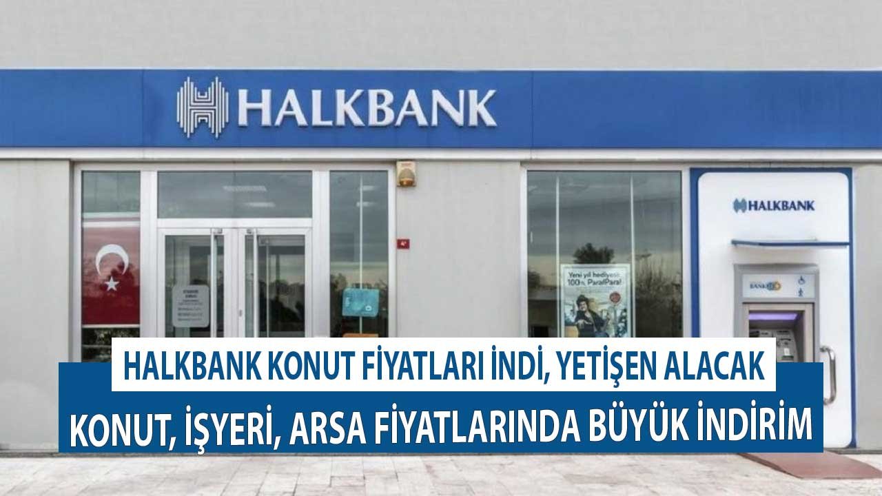 Halkbank İcralık Konut Fiyatlarını İndirdi, Yetişen Alacak! Konut, İş Yeri ve Arsa Fiyatlarında Büyük İndirim