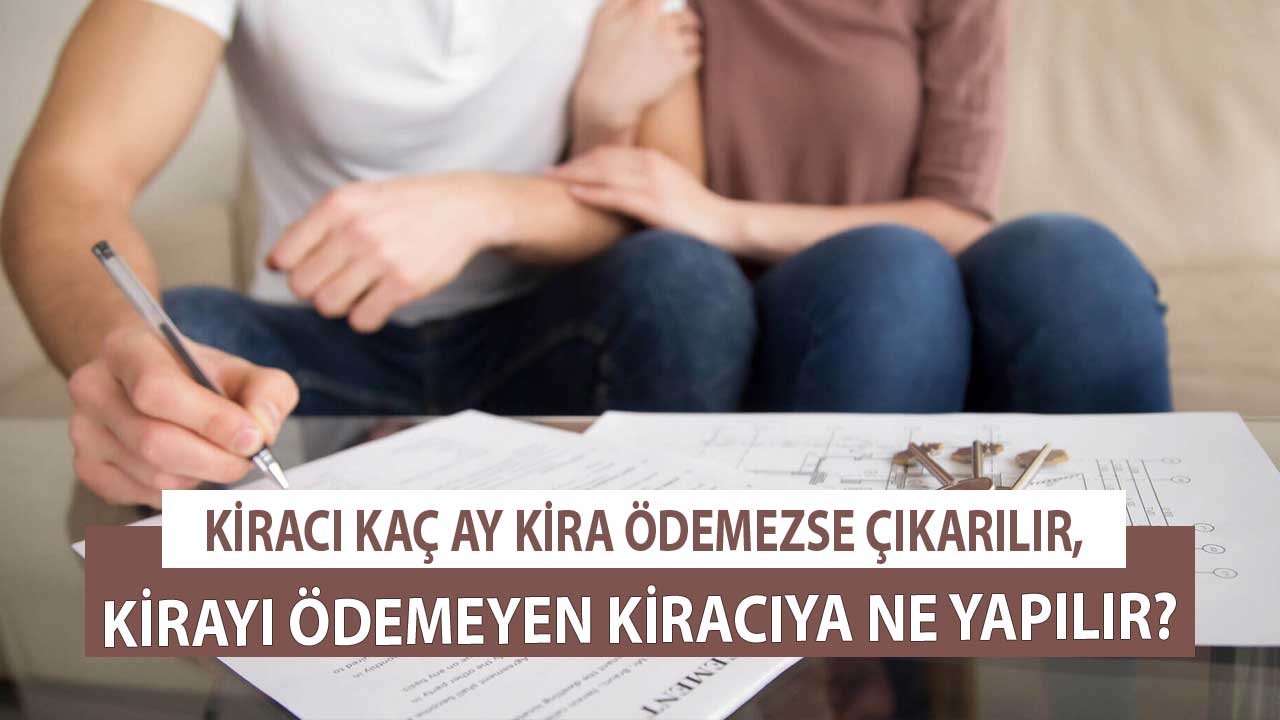 Kiracı Kaç Ay Kira Ödemezse Çıkarılır, Kirayı Ödemeyen Kiracıya Ne Yapılır?