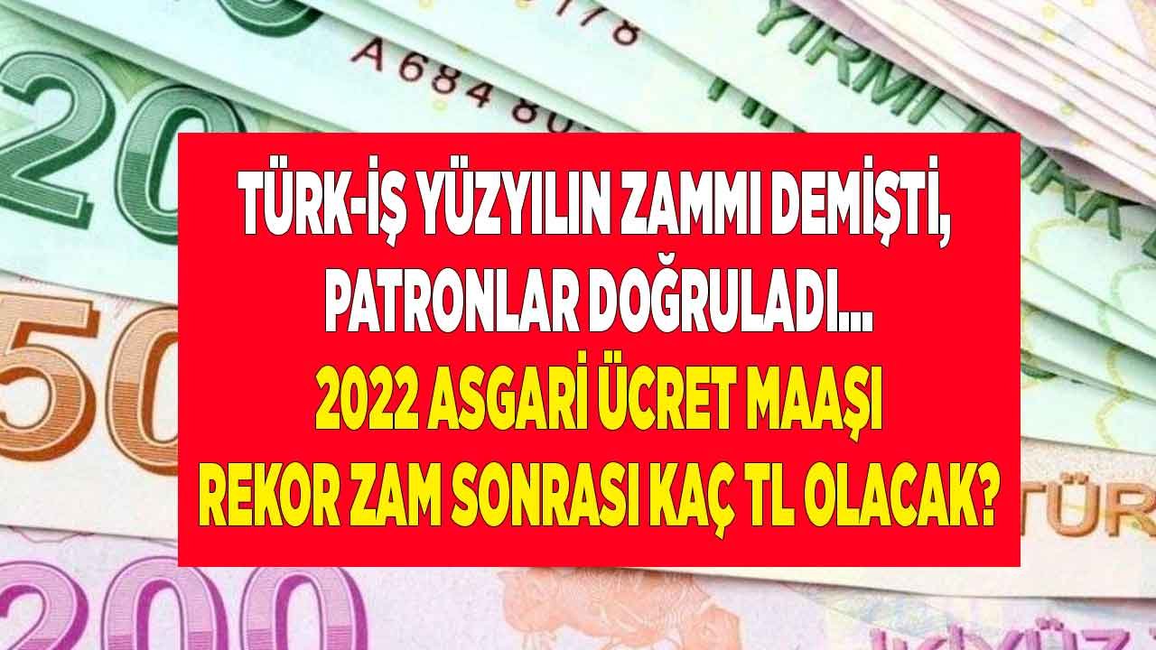 Türk-İş Yüzyılın Zammı Demişti, Patronlar Doğruladı! Rekor Zam Sonrası 2022 Asgari Ücret Tahmini Ne Kadar Olacak?