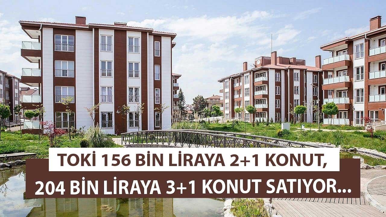 TOKİ Satıyor! 156 Bin Liraya 2+1 Konut, 204 Bin Liraya 3+1 Konut Projeleri Satış İlanları Yayımlandı