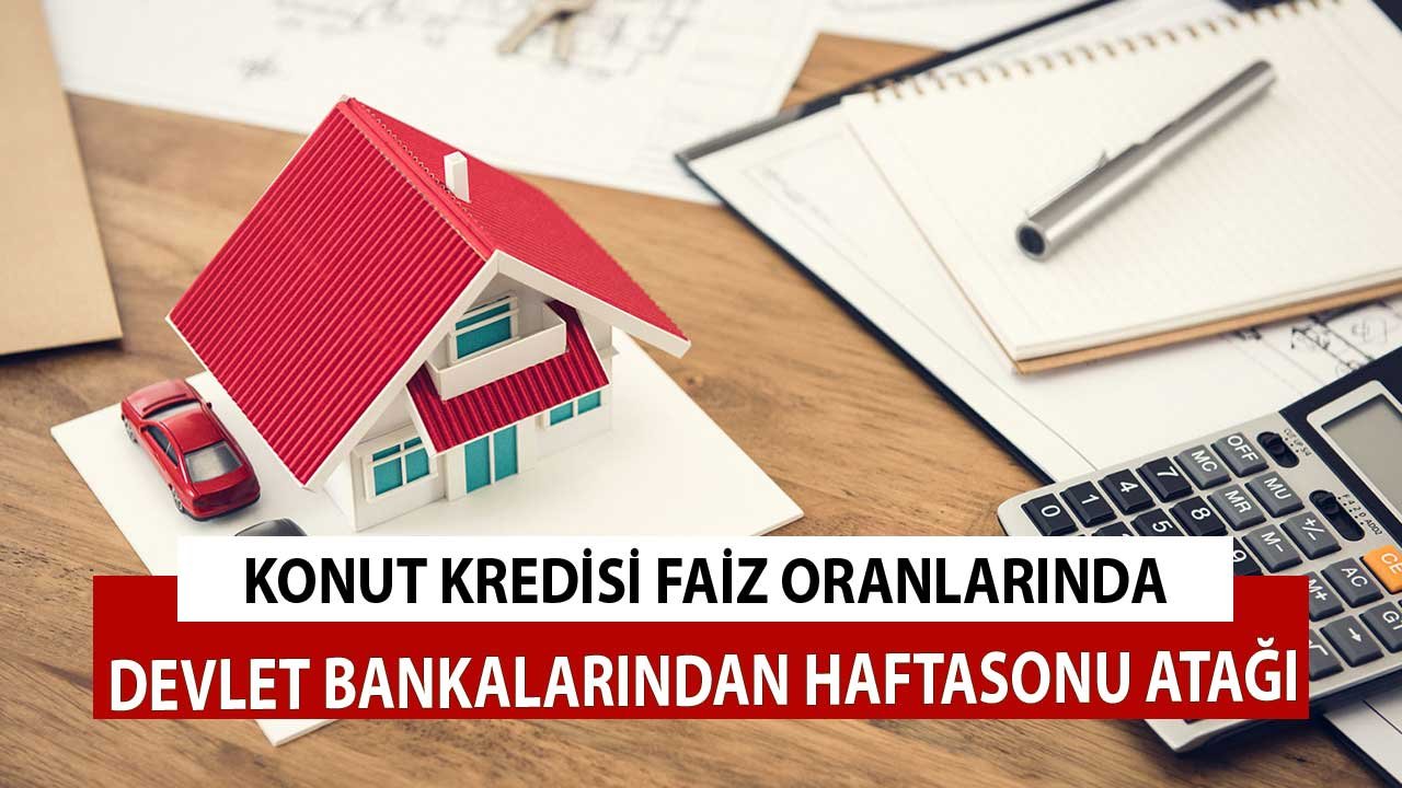 Son Dakika Kredi Faiz Oranları! Konut Kredisinde Devlet Bankalarından Haftasonu Atağı