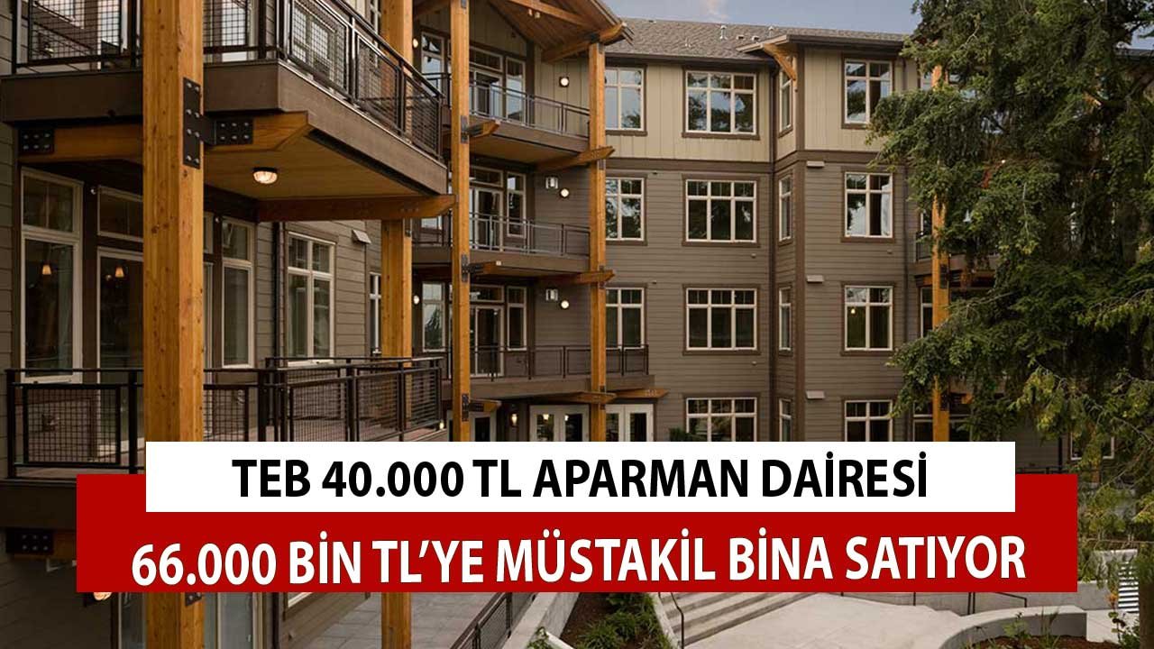 TEB 40.000 TL'ye Apartman Dairesi, 66.000 TL'ye Müstakil Bina Satıyor