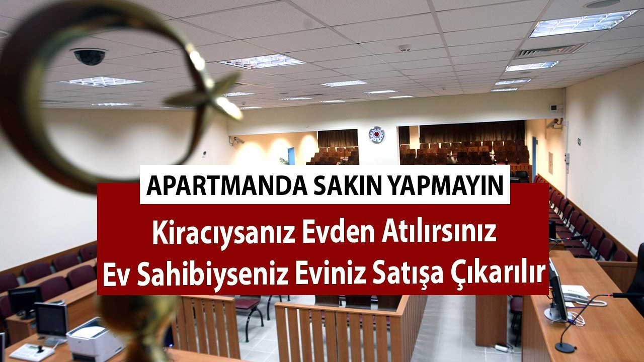 Apartmanda Sakın Yapmayın! Kiracıysanız Evden Atılırsınız, Ev Sahibiyseniz Eviniz Mahkemece Satışa Çıkarılır