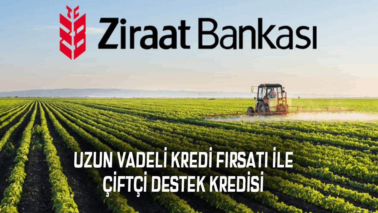 Ziraat Bankası Uzun Vadeli Kredi Fırsatı İle Çiftçiye Destek Kredisi Veriyor (1 Yıl Ertelemeli veya Hasat Sonrası Ödeme)