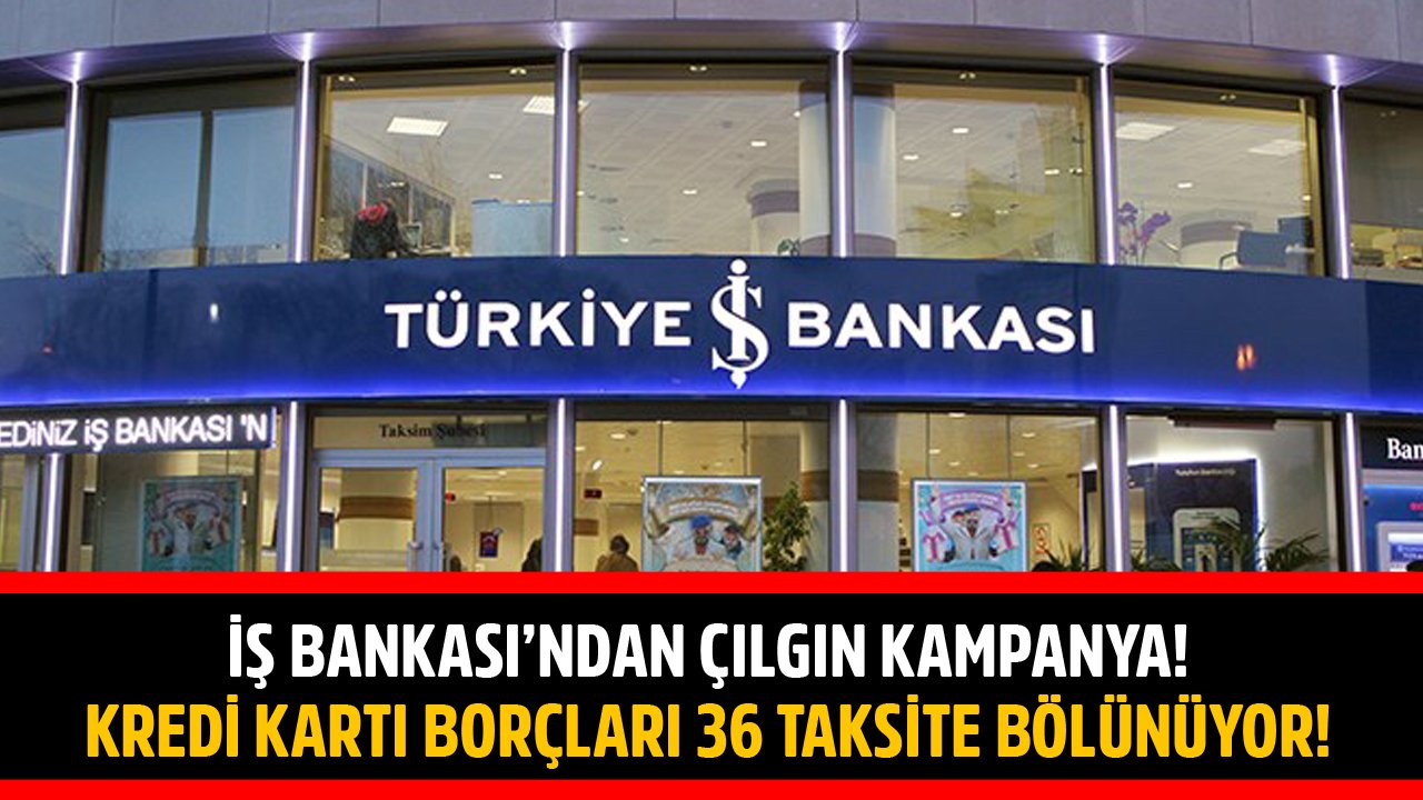 İş Bankası'ndan Çılgın Kampanya! Tüm Kredi Kartı Borçları 36 Taksite Bölünüp Limitler Açılıyor!