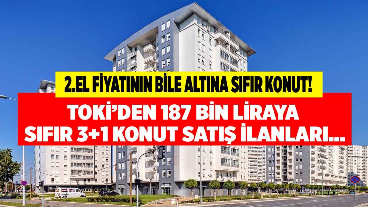 İkinci El Fiyatının Bile Altına Sıfır Konut! TOKİ 187 Bin Liraya 3+1 Konut Projesi Satış Duyuru Yayımladı