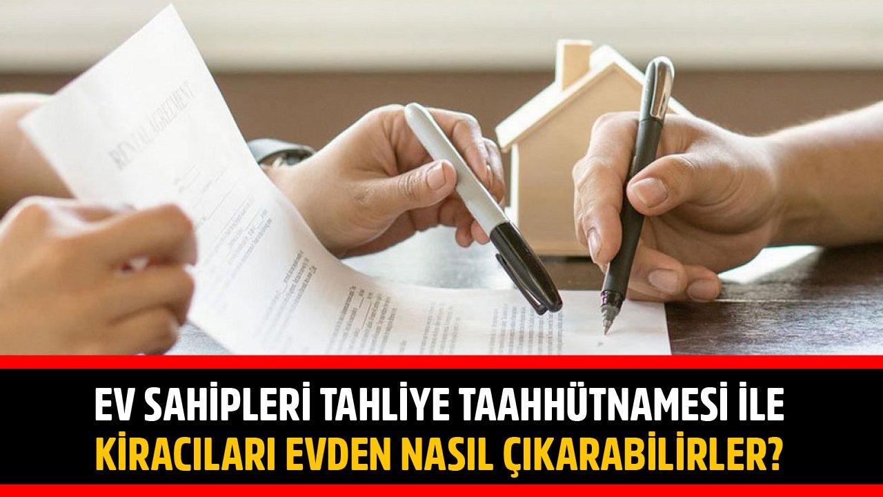 Ev Sahipleri Tahliye Taahhütnamesi İle Kiracıları Evden Nasıl Çıkarabilirler?