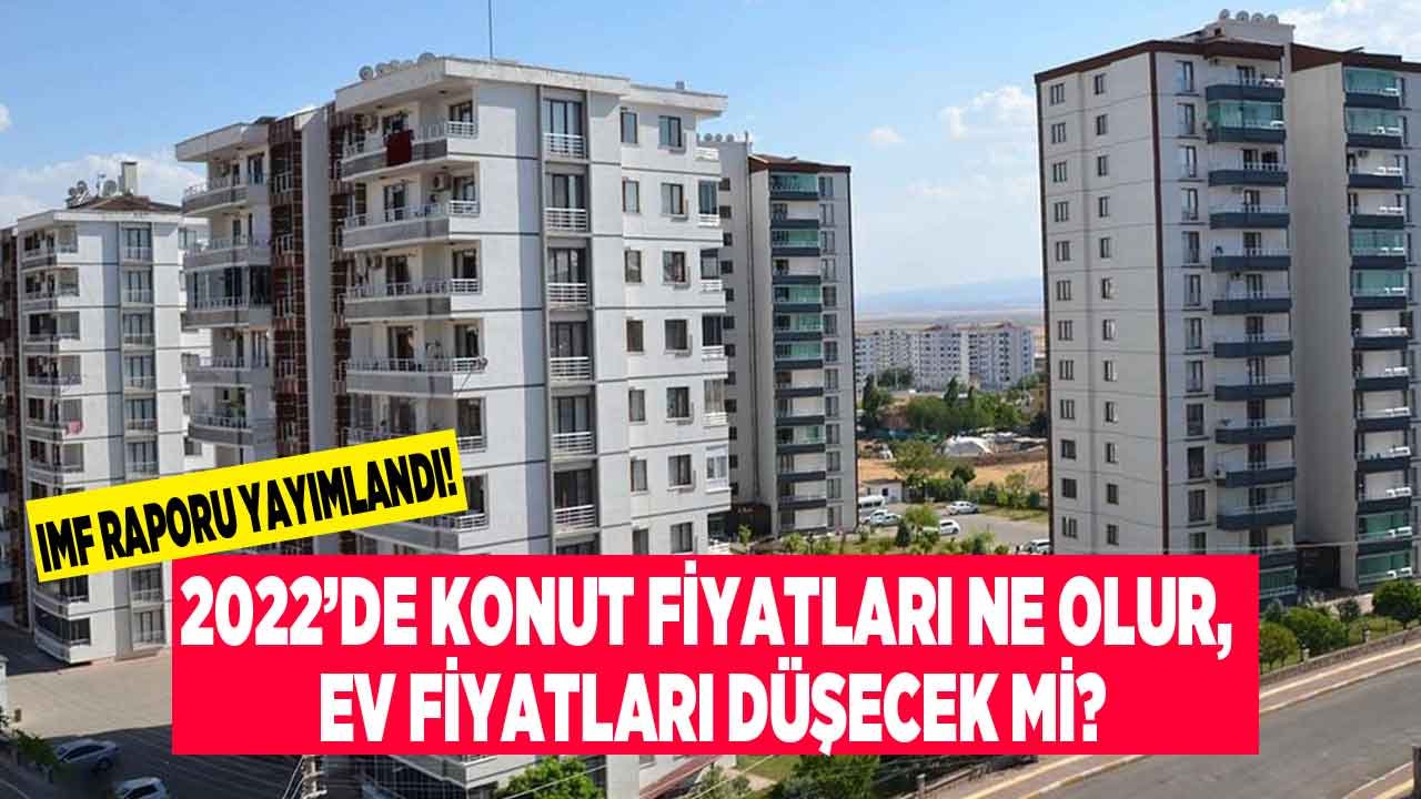 Konut Fiyatları Düşer Mi Sorusuna IMF Yanıt Verdi: Ev Fiyatları Yüzde 22 Ucuzlayacak!