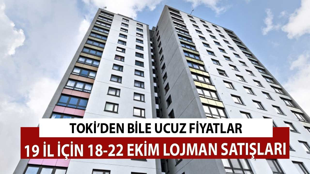 TOKİ'den Bile Ucuz Fiyatlar! 18-22 Ekim Haftanın Lojman Satış Duyuruları 19 İl için Fiyat Çizelgesi