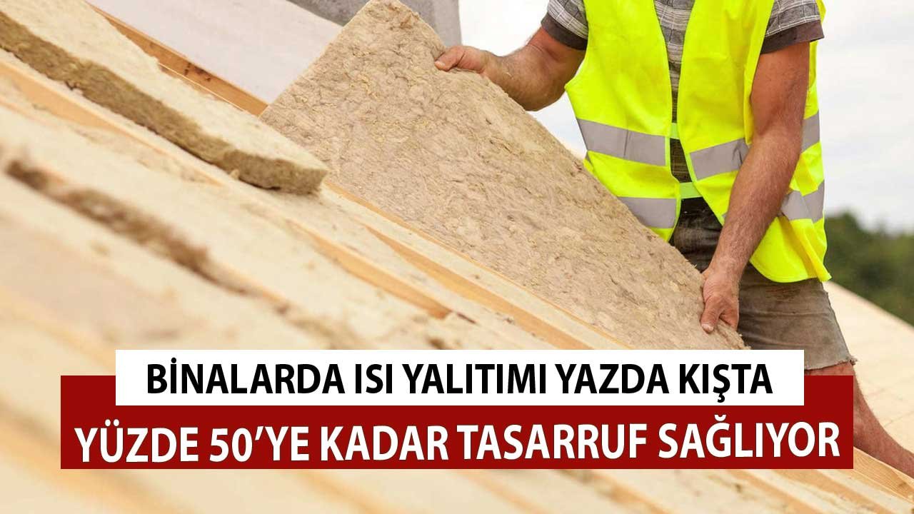 Binalarda Isı Yalıtımı Yazda Kışta Tasarruf Sağlıyor! Yüzde 50'ye Varan Kazanç