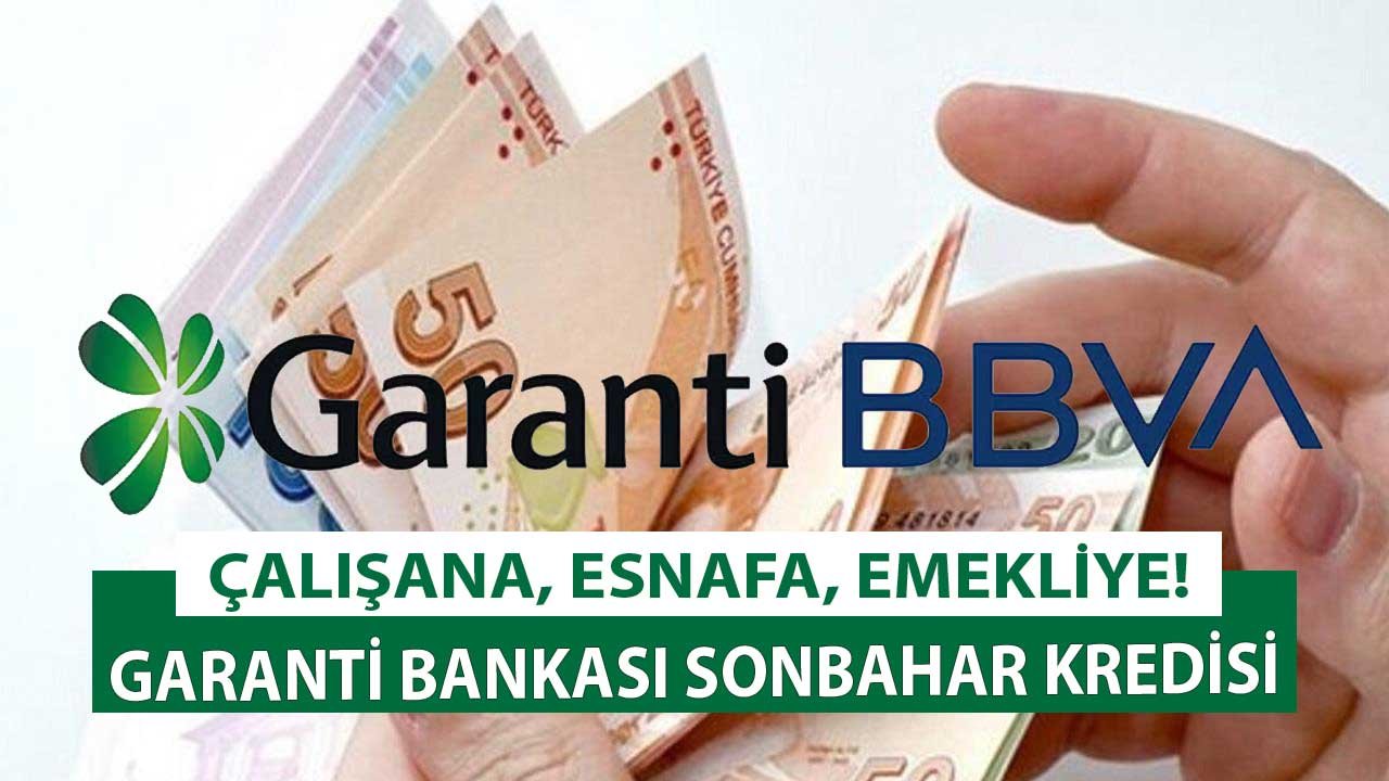 Garanti Bankası Yüzleri Güldüren Sonhabar İhtiyaç Kredisi Kampanyası Başladı! Çalışana, Esnafa, Emekliye Kredi