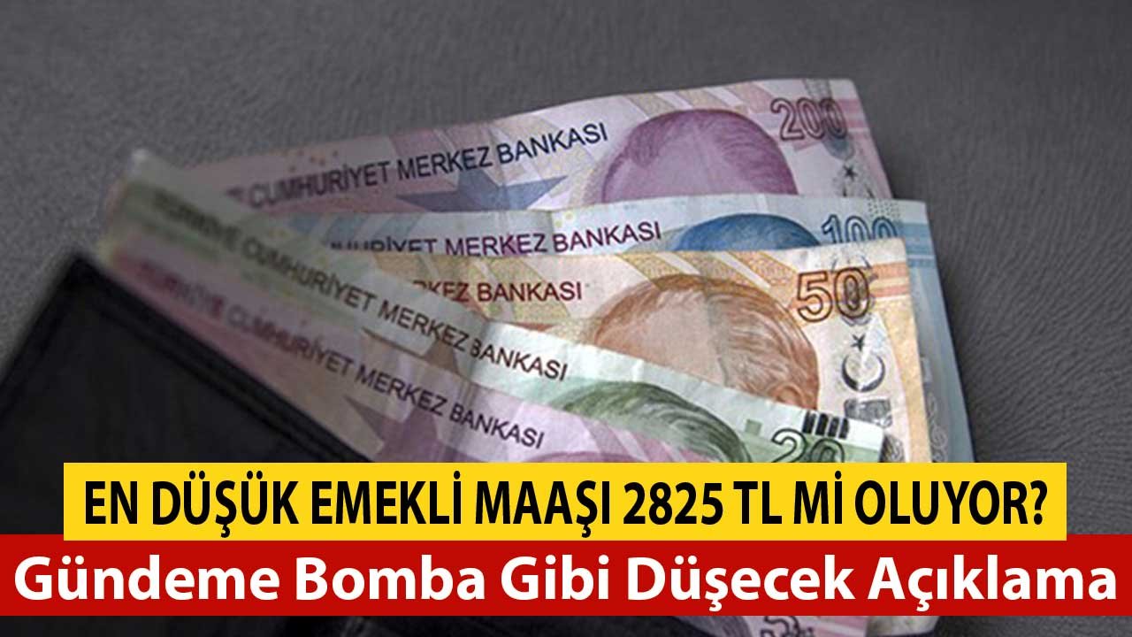 En Düşük Emekli Maaşı 2825 TL Mi Oluyor? Gündeme Bomba Gibi Düşecek Açıklama