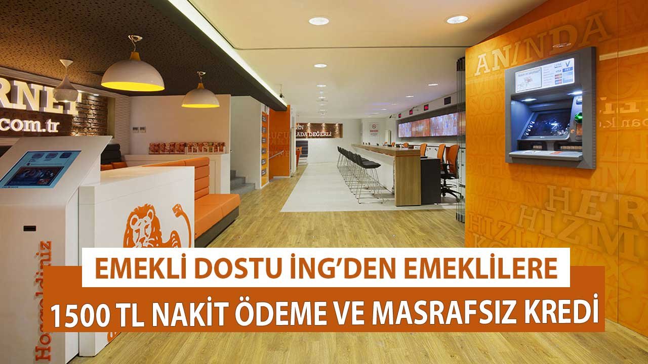 Emekli Dostu İNG' den Emekli Müşterilerine 1.500 TL Nakit Ödeme ve Masrafsız Kredi Sürprizi