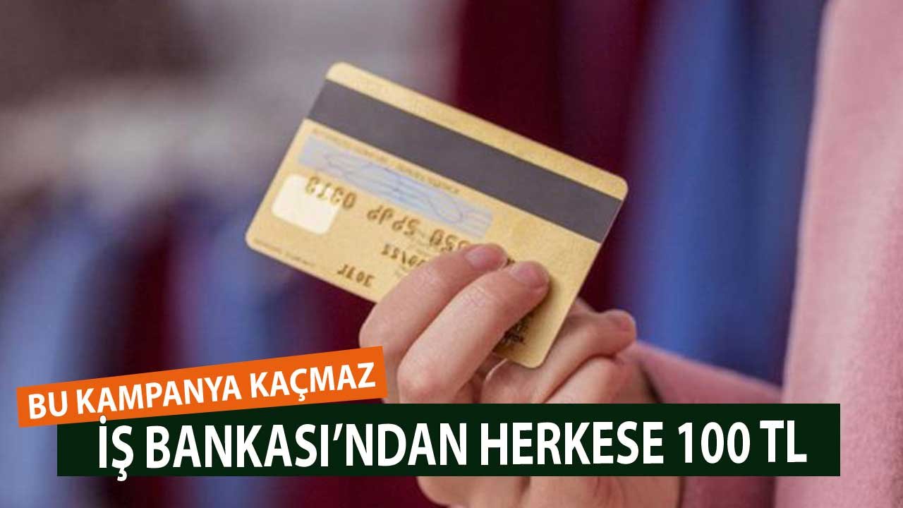 Bu Kampanya Kaçmaz! Market Alışverişini İş Bankası Kartıyla Yapana 100 TL Hediye
