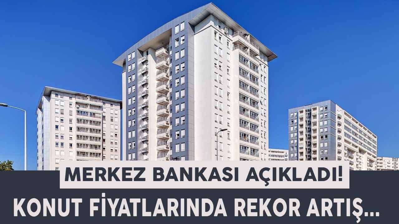 TCMB Konut Fiyat Endeksi Açıklandı, Ev Fiyatlarına Tarihi Zam Geldi!