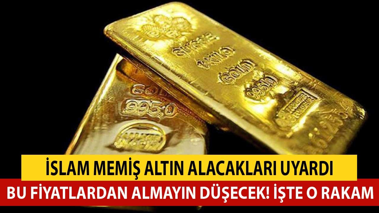 İslam Memiş Altın Alacakları Uyardı! Bu Fiyatlardan Almayın Düşecek İşte O Rakam