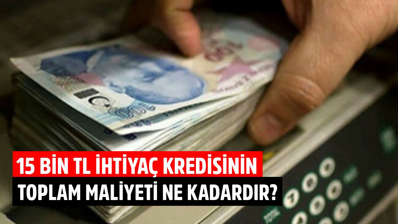 36 Ay Vadeli 15 Bin TL İhtiyaç Kredisinin Toplam Maliyeti QNB Finansbank'ta Ne Kadardır?