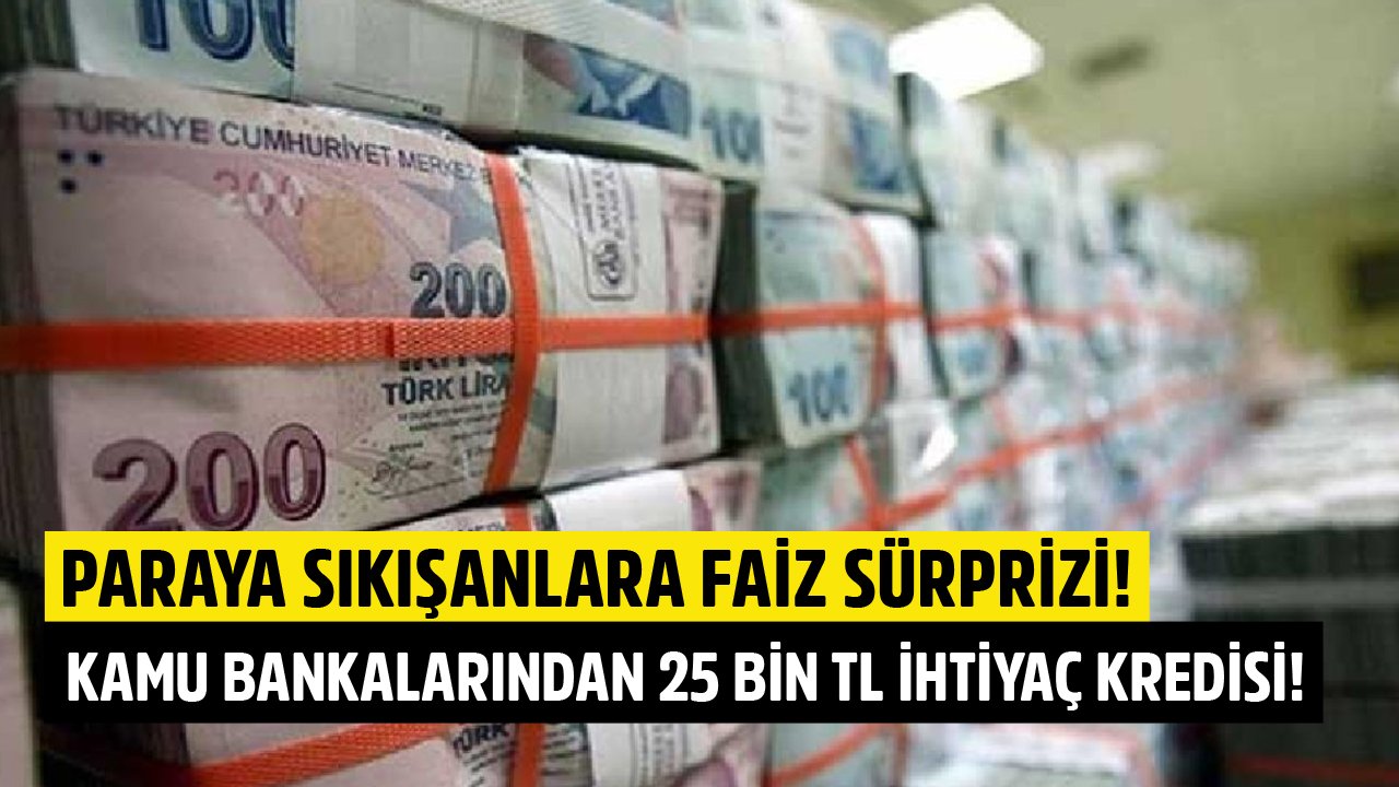 Paraya Sıkışanlara Faiz Sürprizi! Ziraat Bankası, Vakıfbank, Halkbank 25 Bin TL İhtiyaç Kredisi Kampanyaları