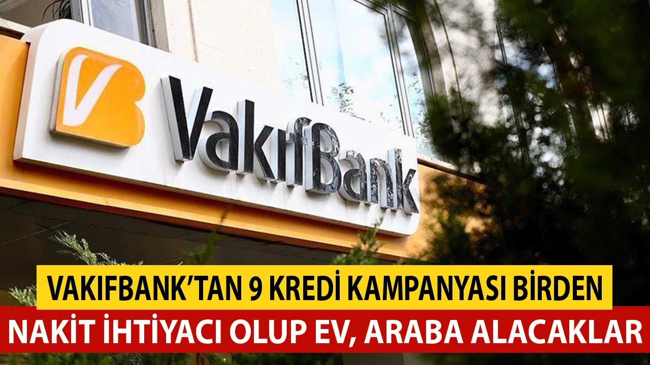 Vakıfbank Kredi Kampanyaları! 9 Ayrı Kampanyayla İhtiyaç, Ev, Araba Kredisi