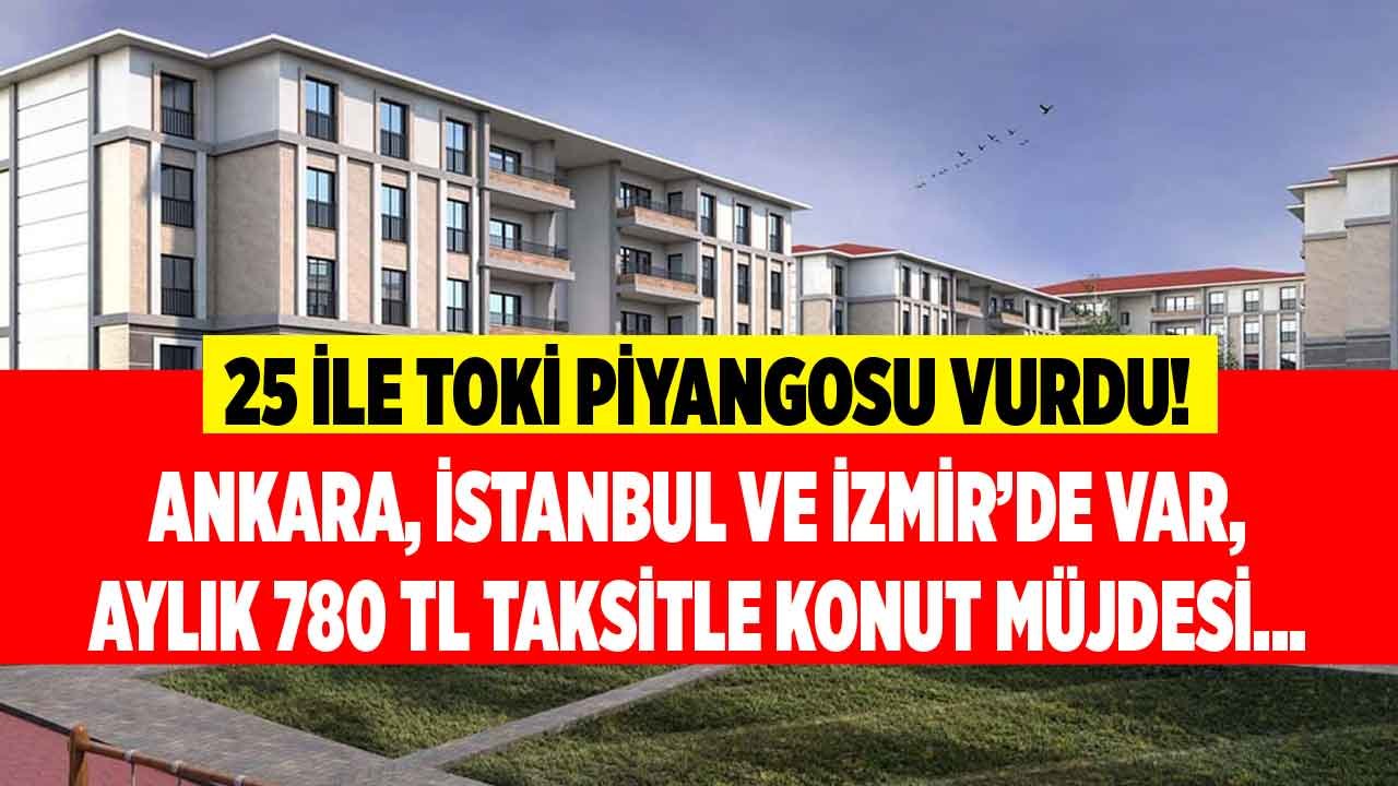 Ankara, İstanbul ve İzmir'de Var! TOKİ 25 İlde Kira Öder Gibi Ev Sahibi Yapacak Ucuz Sosyal Konut Müjdesi Verdi