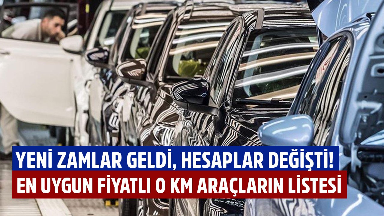 Yeni Otomobil Zamları Hesapları Değiştirdi! İşte En Uygun Fiyatlı Sıfır Kilometre Araçların Listesi!