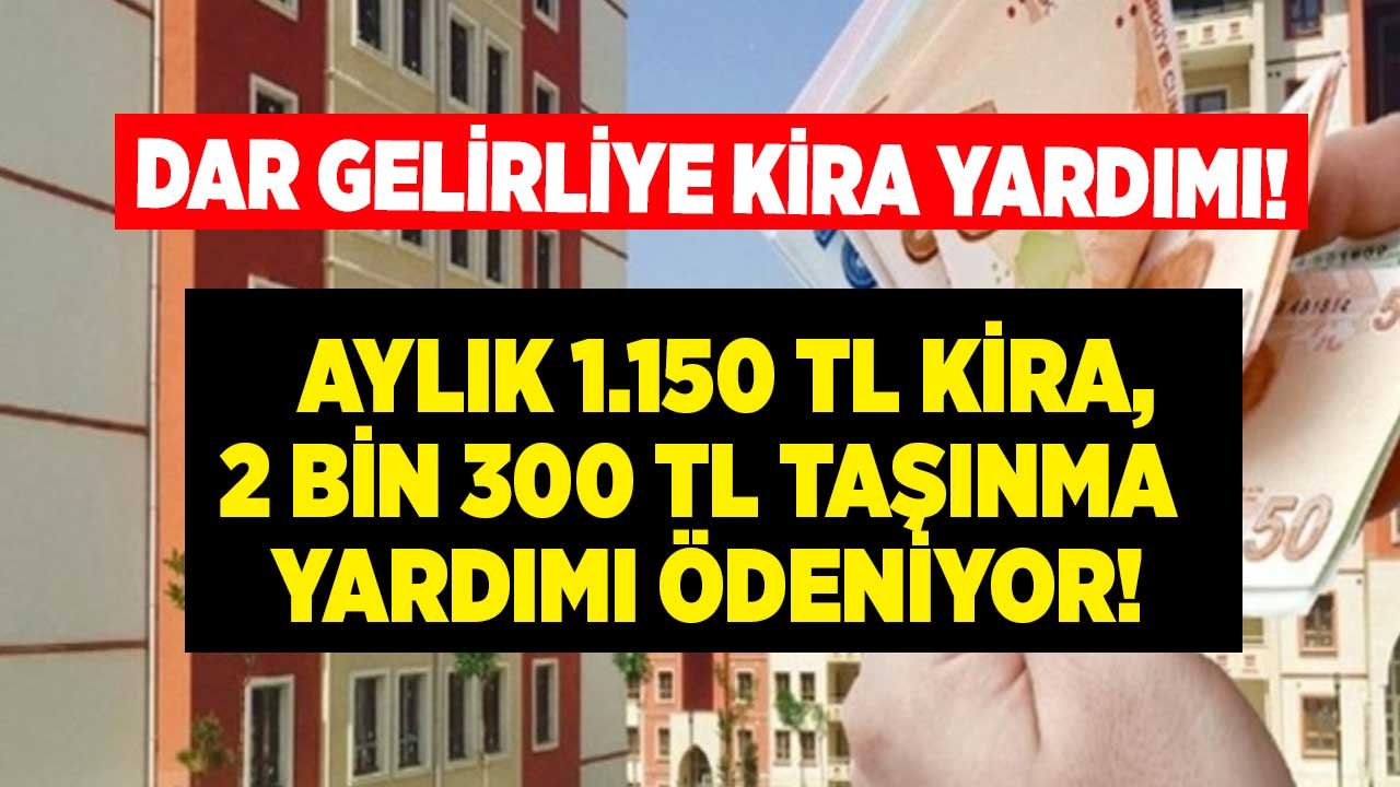 Dar Gelirliye Kira Yardımı! Şehircilik Bakanlığı İle Kaymakamlık  2 Bin 300 TL Taşınma ve Aylık 1.150 TL Ödüyor