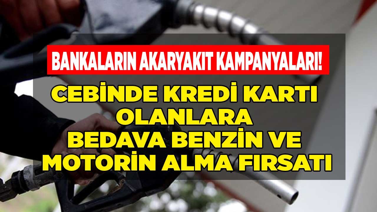 Cebinde Kredi Kartı Olanlara Bedava Motorin ve Benzin! Bankaların Akaryakıt Kampanyaları Başladı