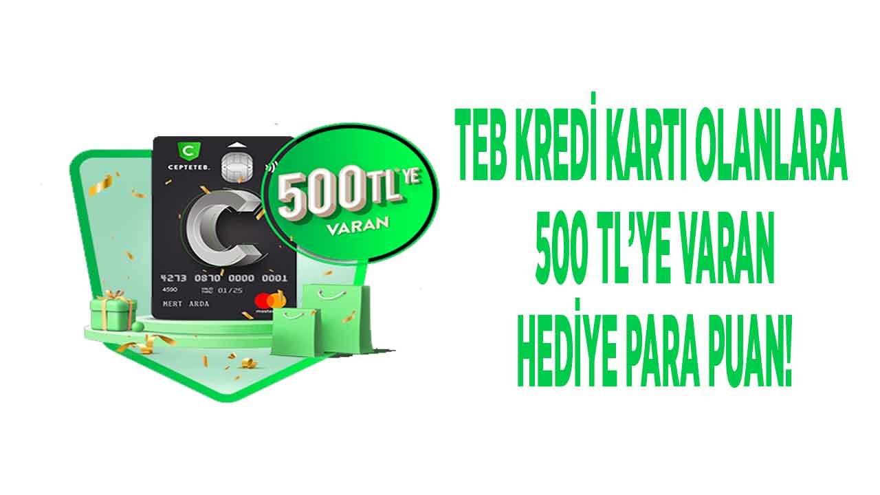 TEB' den Kredi Kartı Harcama Sözünüze 500 TL Hediye! Harcamalarınızı TEB İle Yapın Paranızı Güle Güle Harcayın