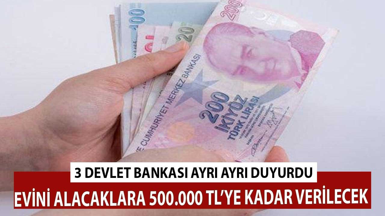 Evini Alacaklara 500.000 TL'ye Kadar Verilecek! 3 Devlet Bankası Ayrı Ayrı Duyurdu