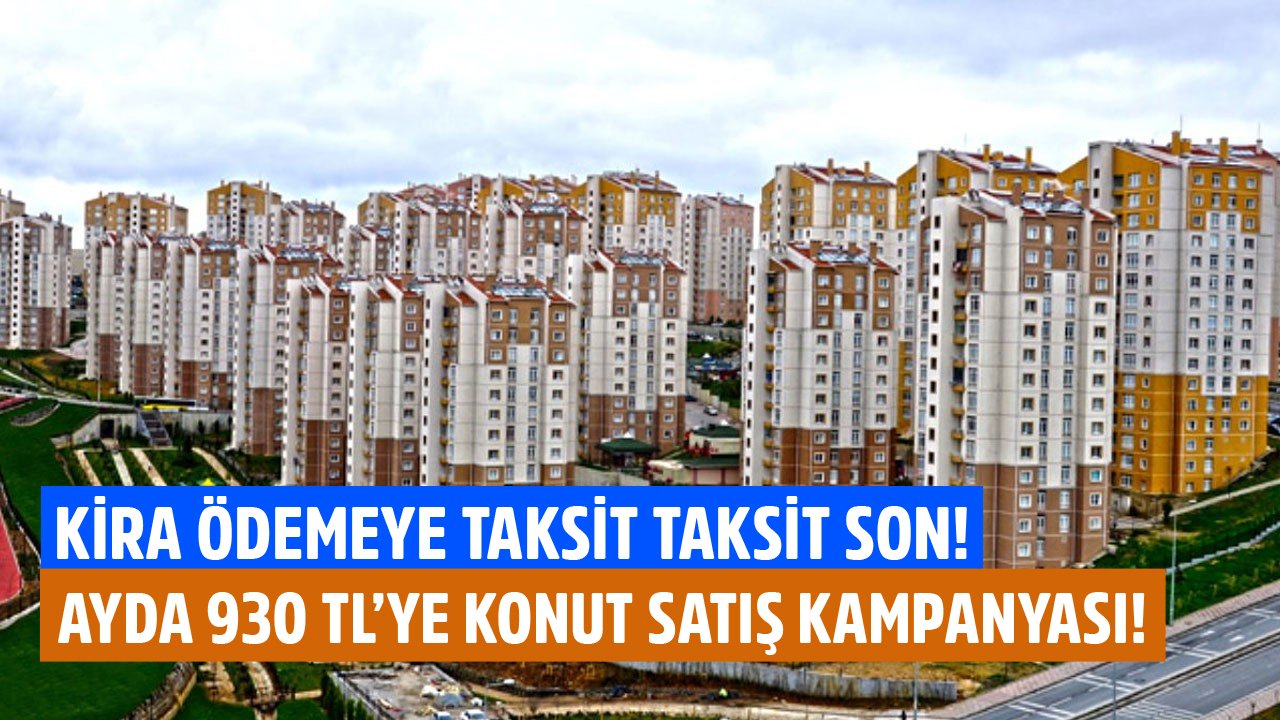 Kira Ödemeye Taksit Taksit Son! TOKİ'den Ayda 930 TL'ye Ev Sahibi Yapan Kampanya!