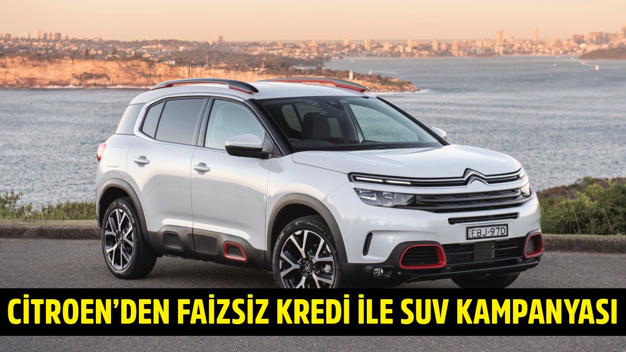 Yeni Nesil Citroen C5 Aircross SUV İçin Faizsiz Kredi Kampanyası!